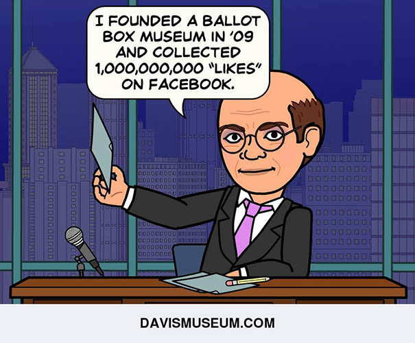 I founded a ballot box museum in ’09 and collected 1,000,000,000 “Likes” on Facebook