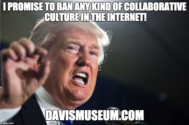 Donald Trump said: I promise to ban any kind of collaborative culture in the Internet!