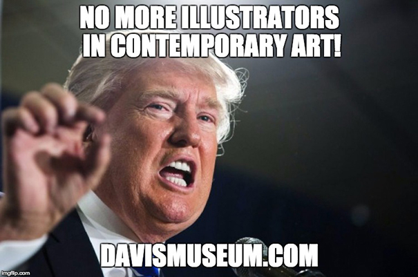 Donald Trump said: No more illustrators in contemporary art!